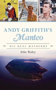 Andy Griffith's Manteo: His Real Mayberry - Railey, John