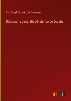 Diccionario geográfico-histórico de España - Casimiro de Govantes, Don Angel