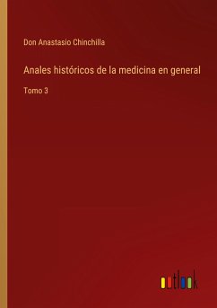 Anales históricos de la medicina en general - Chinchilla, Don Anastasio