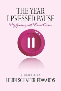 The Year I Pressed Pause:: My Journey with Breast Cancer - Schafer-Edwards, Heidi