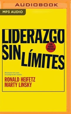 Liderazgo Sin Límites: Mantente Vivo Ante Los Peligros del Cambio - Heifetz, Ronald; Linsky, Marty