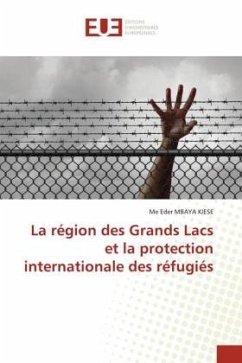 La région des Grands Lacs et la protection internationale des réfugiés - MBAYA KIESE, Me Eder