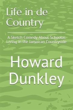 Life in de Country: A Sketch Comedy About Schoolas Living in the Jamaican Countryside - Dunkley, Howard