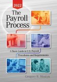 The Payroll Process 2022: A Basic Guide to U.S. Payroll Procedures and Requirements