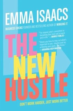The New Hustle: Don't Work Harder, Just Work Better - Isaacs, Emma
