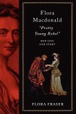 Flora Macdonald: Pretty Young Rebel: Her Life and Story