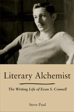 Literary Alchemist: The Writing Life of Evan S. Connell - Paul, Steve