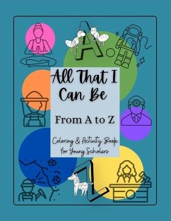 All That I Can Be From A to Z: Coloring & Activity Book for Young Scholars - Graves, T. Nicole