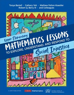 Upper Elementary Mathematics Lessons to Explore, Understand, and Respond to Social Injustice - Bartell, Tonya; Yeh, Cathery; Felton-Koestler, Mathew D.