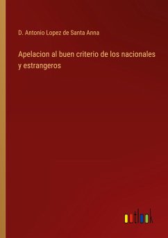 Apelacion al buen criterio de los nacionales y estrangeros - Lopez de Santa Anna, D. Antonio