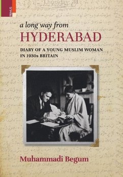 A Long way from Hyderabad: Diary of a Young Muslim Woman in 1930s Britain - Begum, Muhammadi
