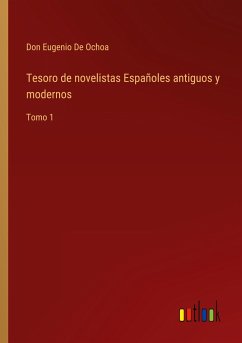 Tesoro de novelistas Españoles antiguos y modernos - de Ochoa, Don Eugenio