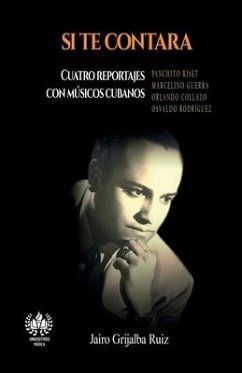 Si te contara: Cuatro reportajes con músicos cubanos - Grijalba Ruiz, Jairo