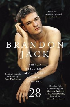 28: A Memoir of Football, Addiction, Art, Masculinity and Love - Jack, Brandon