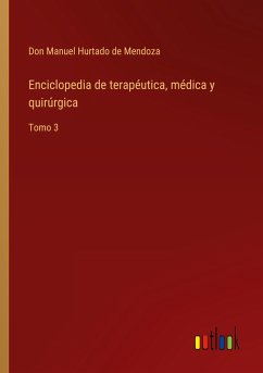 Enciclopedia de terapéutica, médica y quirúrgica - Hurtado de Mendoza, Don Manuel