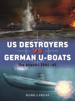 US Destroyers vs German U-Boats - Lardas, Mark