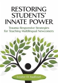 Restoring Students' Innate Power: Trauma-Responsive Strategies for Teaching Multilingual Newcomers - El Yaafouri, Louise