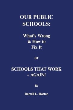 Our Public Schools: What's Wrong & How to Fix It: Schools That Work - Again! - Horton, Darrell