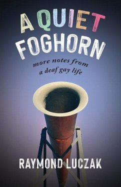 A Quiet Foghorn: More Notes from a Deaf Gay Life - Luczak, Raymond