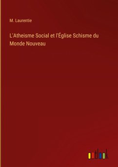 L'Atheisme Social et l'Église Schisme du Monde Nouveau - Laurentie, M.