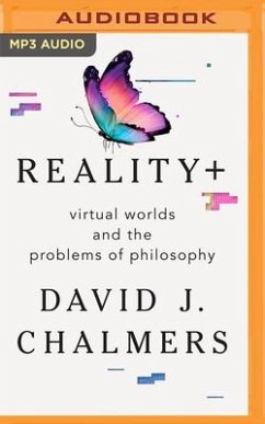 Reality+: Virtual Worlds and the Problems of Philosophy - Chalmers, David J.