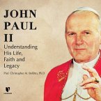 John Paul II: Understanding His Life, Faith and Legacy