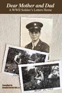 Dear Mother and Dad: A WWII Soldier's Letters Home - Jr, Donald Barrett Vail