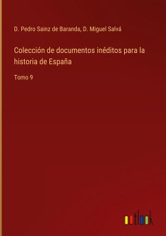 Colección de documentos inéditos para la historia de España - Sainz de Baranda, D. Pedro; Salvá, D. Miguel