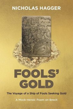 Fools' Gold: The Voyage of a Ship of Fools Seeking Gold - A Mock-Heroic Poem on Brexit and English Exceptionalism - Hagger, Nicholas