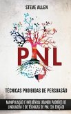Técnicas proibidas de Persuasão, manipulação e influência usando padrões de linguagem e de técnicas de PNL (2a Edição)
