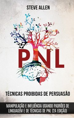 Cover Técnicas proibidas de Persuasão, manipulação e influência usando padrões de linguagem e de técnicas de PNL (2a Edição)