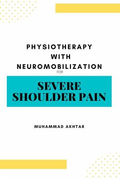 Physiotherapy with Neuro-mobilization for Severe Shoulder Pain - Akhtar, Muhammad