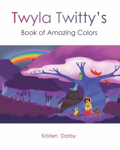 Twyla Twitty's Book of Amazing Colors - Darby, Kristen