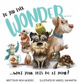 Do You Ever Wonder... What Your Pets Do At Home Do You Ever Wonder... What Your Pets Do At Home