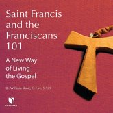 Saint Francis and the Franciscans 101: A New Way of Living the Gospel