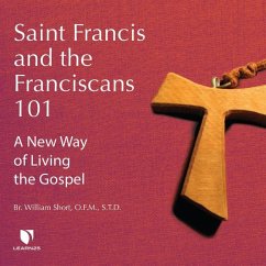 Saint Francis and the Franciscans 101: A New Way of Living the Gospel - Short, William