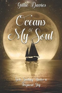 Oceans of My Soul: Solo Sailing Under a Tropical Sky - Davies, Gillie M.