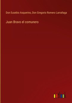 Juan Bravo el comunero - Asquerino, Don Eusebio; Romero Larrañaga, Don Gregorio