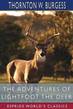 The Adventures of Lightfoot the Deer (Esprios Classics) - Burgess, Thornton W.