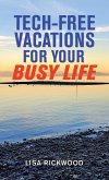 Tech-Free Vacations for Your Busy Life