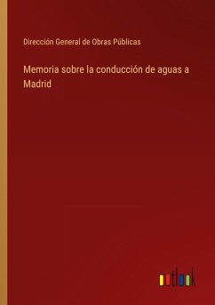 Memoria sobre la conducción de aguas a Madrid