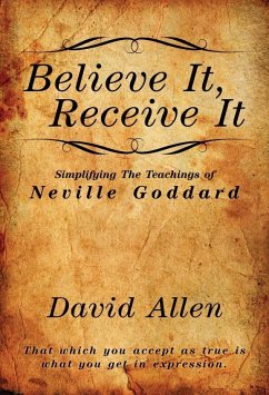 Believe It, Receive It - Simplifying The Teachings of Neville Goddard - Allen, David