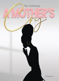 &quote;A Mother's Cry&quote; The Anthology (Vol. 1)