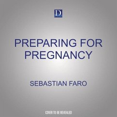 Preparing for Pregnancy: Wisdom, Advice and Joy from 30,000 Deliveries - Faro, Sebastian