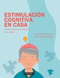 Estimulación Cognitiva en Casa: Más de 250 ejercicios guiados para adultos - Casadiego Mesa, Andrés; Verduzco García, María