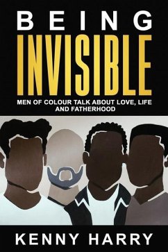 Being Invisible: Men of Colour Talk About Love, Life, and Fatherhood - Harry, Kenny