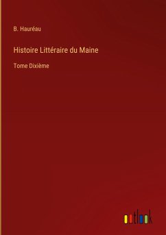Histoire Littéraire du Maine - Hauréau, B.