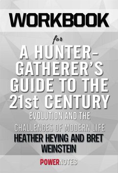 Workbook on A Hunter-Gatherer's Guide to The 21st Century: Evolution and The Challenges of Modern Life by Heather Heying & Bret Weinstein (Fun Facts & Trivia Tidbits) (eBook, ePUB) - PowerNotes