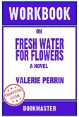Workbook on Fresh Water For Flowers: A Novel by Valerie Perrin   Discussions Made Easy (eBook, ePUB)