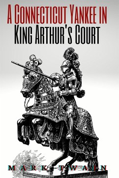 A Connecticut Yankee in King Arthur's Court (Annotated) (eBook, ePUB) - Mark, Twain